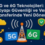 5G-ve-6G-Teknolojileri-Altyapı-Güvenliği-ve-Veri-Transferinde-Yeni-Dönem