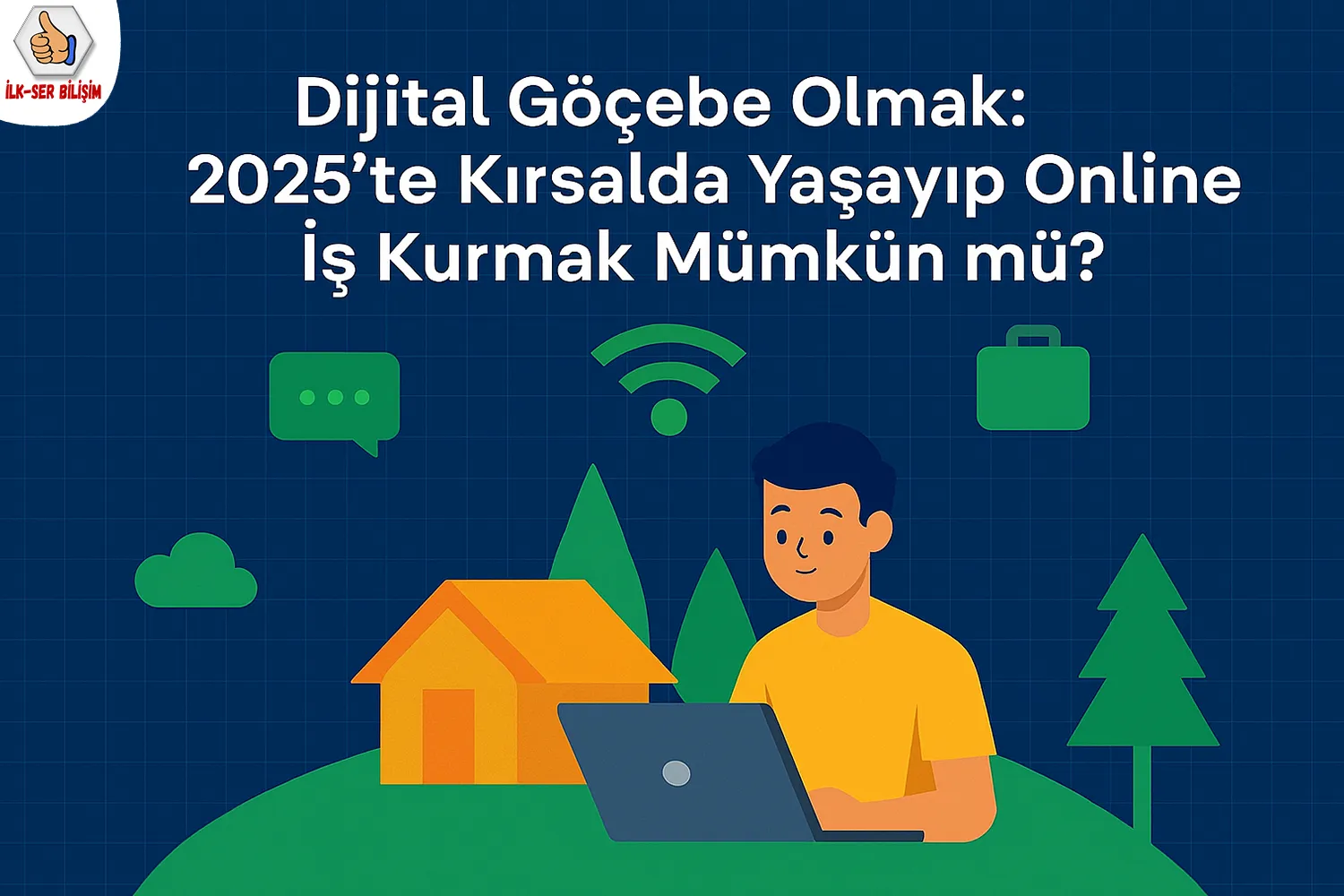 Dijital Göçebe Olmak: 2025’te Kırsalda Yaşayıp Online İş Kurmak Mümkün mü?