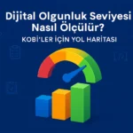 Dijital-Olgunluk-Seviyesi-Nasıl-Ölçülür-KOBİ-ler-İçin-Yol-Haritası