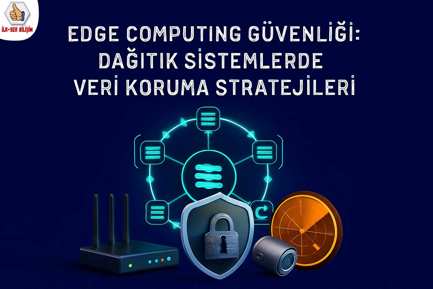 Edge Computing Güvenliği: Dağıtık Sistemlerde Veri Koruma Stratejileri