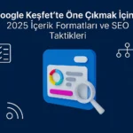 Google-Keşfette-Öne-Çıkmak-İçin-2025-İçerik-Formatları-ve-SEO-Taktikleri