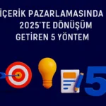 İçerik-Pazarlamasında-2025-te-Dönüşüm-Getiren-5-Yöntem