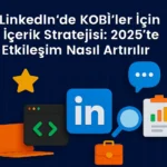 LinkedIn-de-KOBİ-ler-İçin-İçerik-Stratejisi-2025-te-Etkileşim-Nasıl-Artırılır