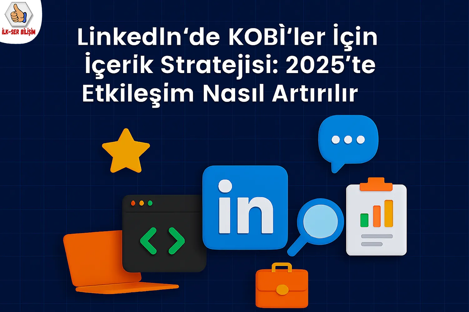 LinkedIn’de KOBİ’ler İçin İçerik Stratejisi: 2025’te Etkileşim Nasıl Artırılır