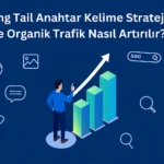 Long-Tail-Anahtar-Kelime-Stratejisi-ile-Organik-Trafik-Nasıl-Artırılır