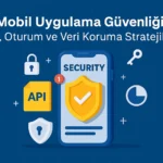 Mobil-Uygulama-Güvenliğ--API-Oturum-ve-Veri-Koruma-Stratejileri