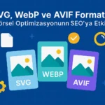 SVG-WebP-ve-AVIF-Formatları-Görsel-Optimizasyonun-SEO-ya-Etkisi