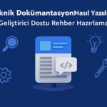 Teknik-Dokümantasyon-Nasıl-Yazılır-Geliştirici-Dostu-Rehber-Hazırlama