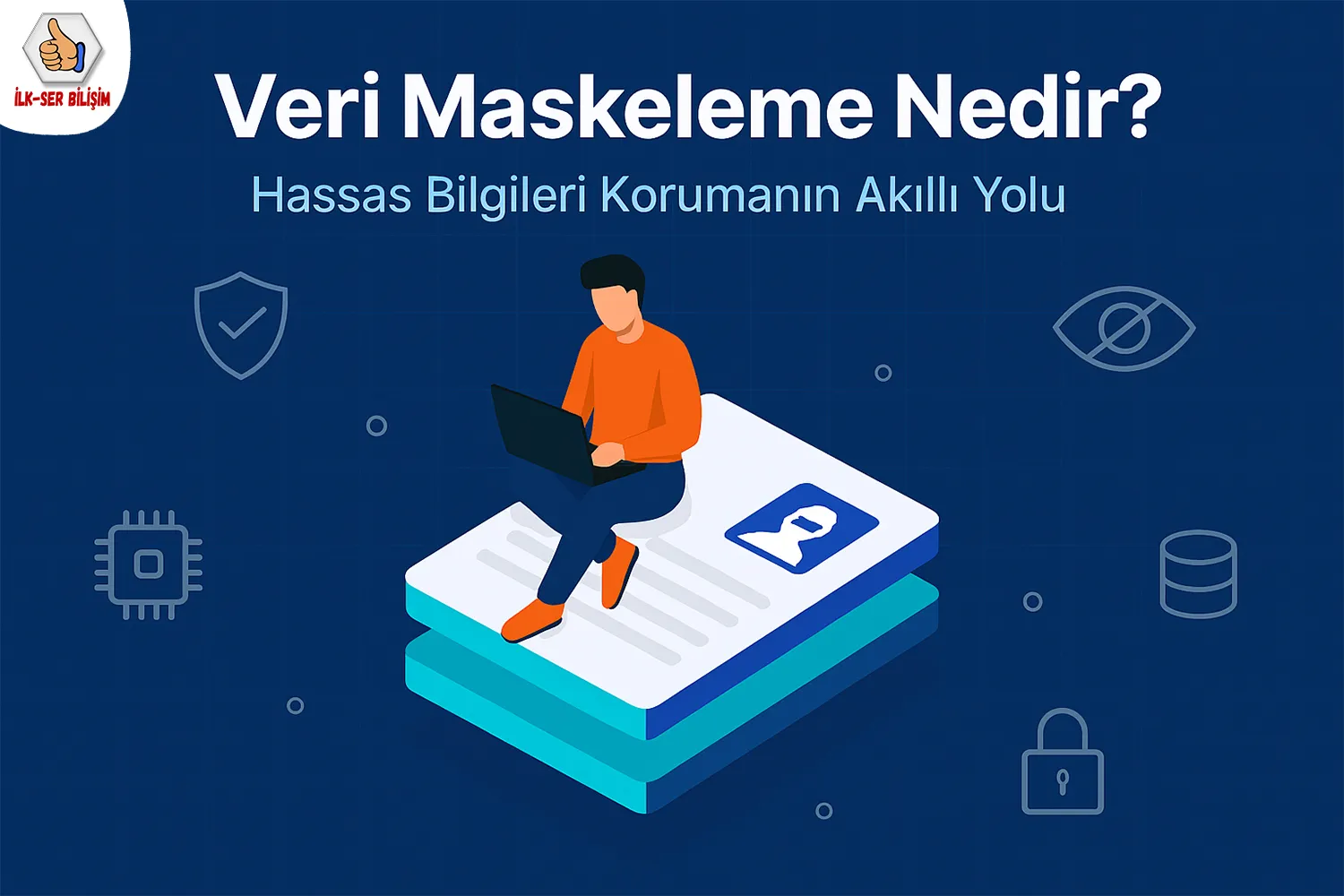 Veri Maskeleme Nedir? Hassas Bilgileri Korumanın Akıllı Yolu