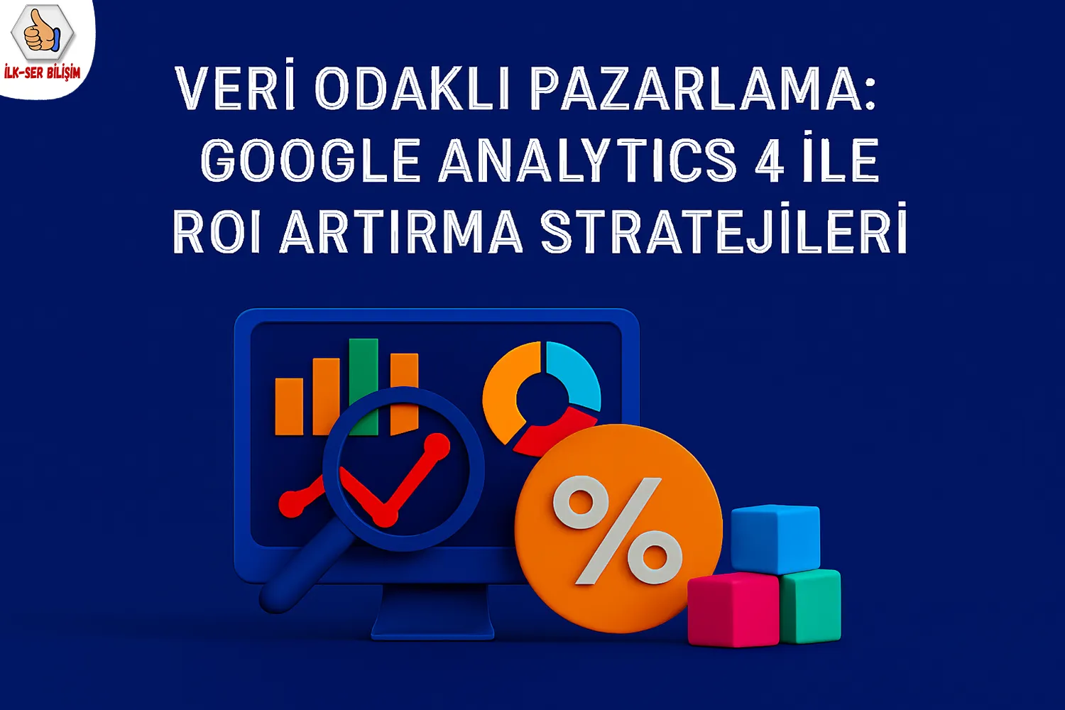 Veri Odaklı Pazarlama: Google Analytics 4 ile ROI Artırma Stratejileri