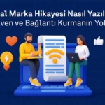 Dijital-Marka-Hikayesi-Nasıl-Yazılır-Güven-ve-Bağlantı-Kurmanın-Yolu