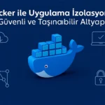 Docker-ile-Uygulama-İzolasyonu-Güvenli-ve-Taşınabilir-Altyapı
